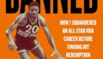 Banned: How I squandered an All-Star NBA profession earlier than discovering my Redemption