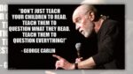 George Carlin Mentioned, ‘Do not Simply Train Youngsters To Learn … Train Them To Query Every thing’?