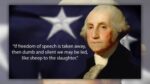 George Washington Stated, ‘If Freedom of Speech Is Taken Away, Then Dumb and Silent We Could Be Led’?