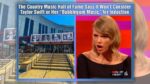 Nation Music Corridor of Fame Says Will not Induct Taylor Swift or Her ‘Bubblegum Music’?