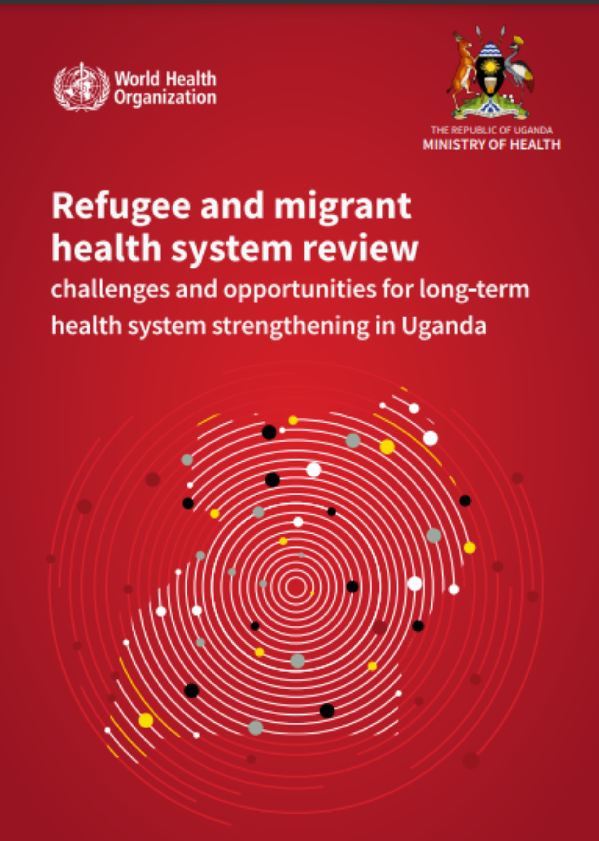 Health and Migrant health system review: challenges and opportunities for long term health system's strengthening in Uganda